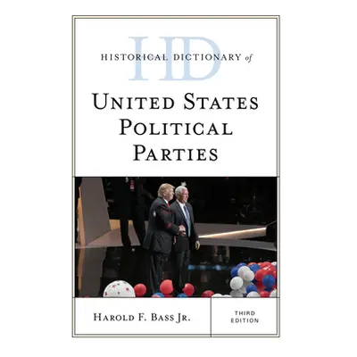 "Historical Dictionary of United States Political Parties, Third Edition" - "" ("Bass Harold F. 