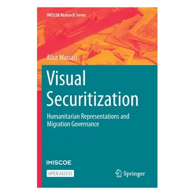 "Visual Securitization: Humanitarian Representations and Migration Governance" - "" ("Massari Al