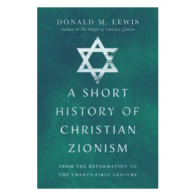 "A Short History of Christian Zionism: From the Reformation to the Twenty-First Century" - "" ("