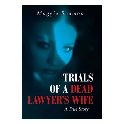 "Trials of a Dead Lawyer's Wife: A True Story" - "" ("Redmon Maggie")