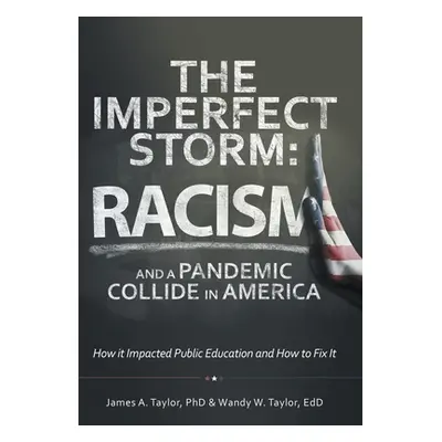 "The Imperfect Storm: Racism and a Pandemic Collide in America: How It Impacted Public Education