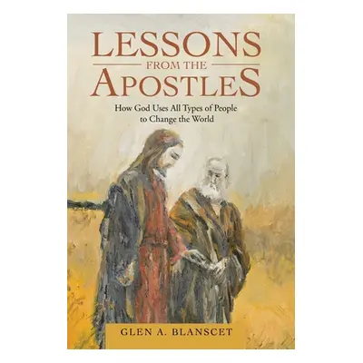 "Lessons from the Apostles: How God Uses All Types of People to Change the World" - "" ("Blansce