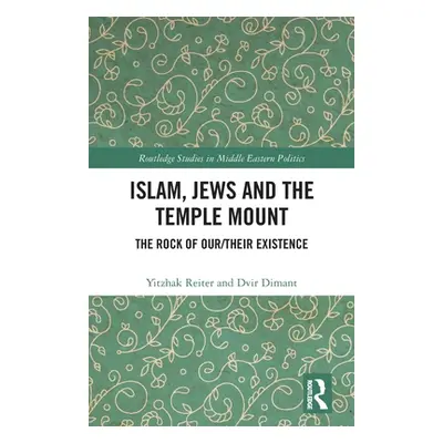 "Islam, Jews and the Temple Mount: The Rock of Our/Their Existence" - "" ("Reiter Yitzhak")