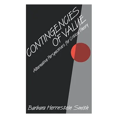 "Contingencies of Value: Alternative Perspectives for Critical Theory" - "" ("Smith Barbara Herr