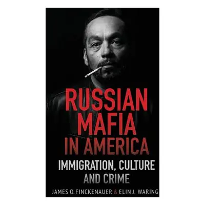 "Russian Mafia In America: Immigration, Culture, and Crime" - "" ("Finckenauer James O.")