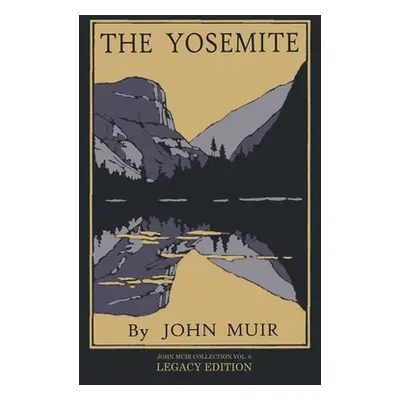 "The Yosemite - Legacy Edition: Celebrating The Yosemite Valley's Majesty, Natural History, And 