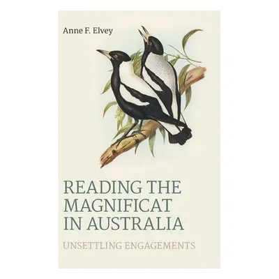 "Reading the Magnificat in Australia: Unsettling Engagements" - "" ("Elvey Anne F.")