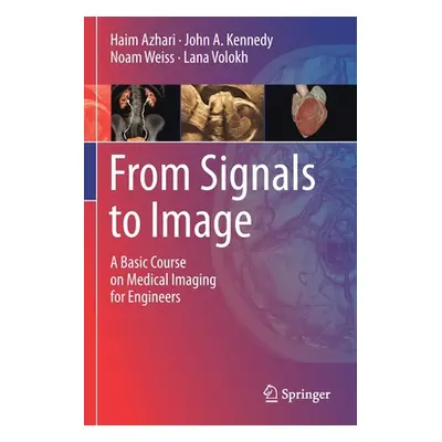 "From Signals to Image: A Basic Course on Medical Imaging for Engineers" - "" ("Azhari Haim")