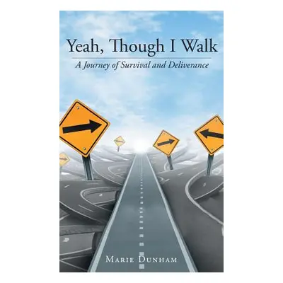 "Yeah, Though I Walk....: A Journey of Survival and Deliverance" - "" ("Dunham Marie")