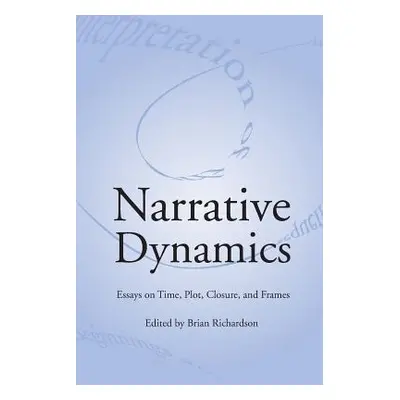 "Narrative Dynamics: Essays on Time, Plot, Closure, and Frame" - "" ("Richardson Brian")