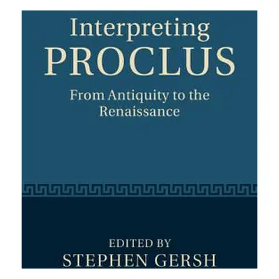 "Interpreting Proclus" - "" ("Gersh Stephen")