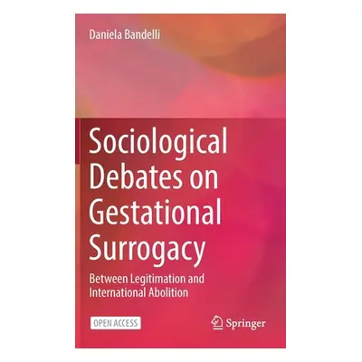 "Sociological Debates on Gestational Surrogacy: Between Legitimation and International Abolition