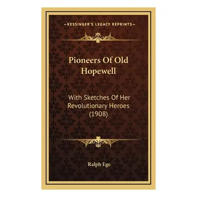 "Pioneers Of Old Hopewell: With Sketches Of Her Revolutionary Heroes (1908)" - "" ("Ege Ralph")