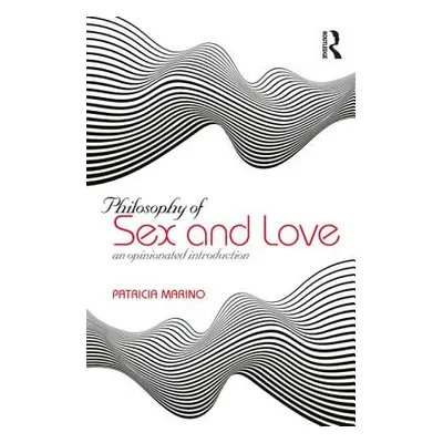 "The Philosophy of Sex: An Opinionated Introduction" - "" ("Marino Patricia")