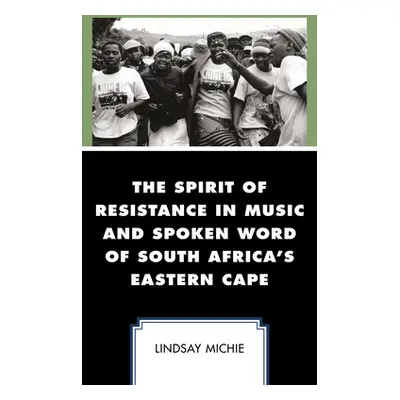 "The Spirit of Resistance in Music and Spoken Word of South Africa's Eastern Cape" - "" ("Michie