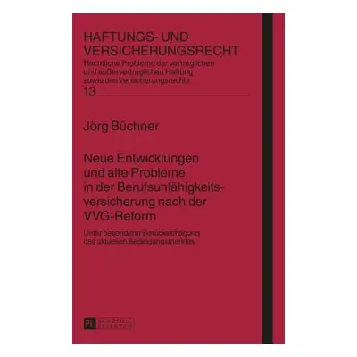 "Neue Entwicklungen Und Alte Probleme in Der Berufsunfaehigkeitsversicherung Nach Der Vvg-Reform