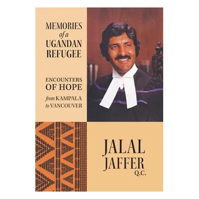 "Memories of a Ugandan Refugee: Encounters of Hope From Kampala to Vancouver" - "" ("Jaffer Jala