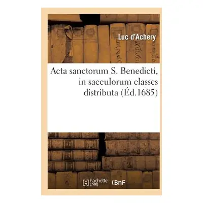 "ACTA Sanctorum S. Benedicti, in Saeculorum Classes Distributa (d.1685)" - "" ("Sans Auteur")