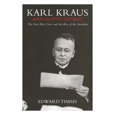 "Karl Kraus: Apocalyptic Satirist, Volume 2: The Postwar Crisis and the Rise of the Swastika" - 