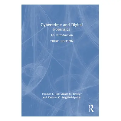 "Cybercrime and Digital Forensics: An Introduction" - "" ("Holt Thomas J.")