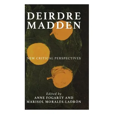 "Deirdre Madden: New critical perspectives" - "" ("Fogarty Anne")