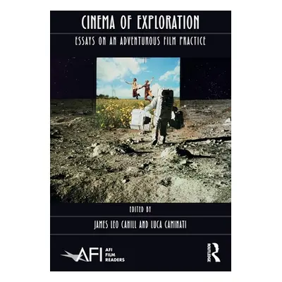 "Cinema of Exploration: Essays on an Adventurous Film Practice" - "" ("Cahill James Leo")