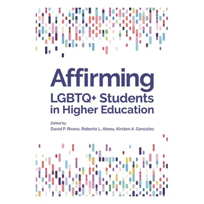 "Affirming LGBTQ+ Students in Higher Education" - "" ("Rivera David P.")