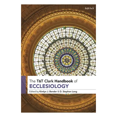 "T&t Clark Handbook of Ecclesiology" - "" ("Bender Kimlyn J.")