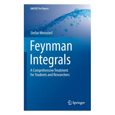 "Feynman Integrals: A Comprehensive Treatment for Students and Researchers" - "" ("Weinzierl Ste