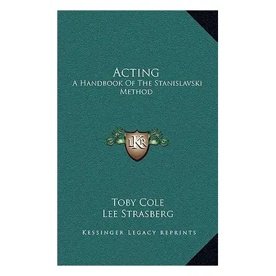 "Acting: A Handbook of the Stanislavski Method" - "" ("Cole Toby")