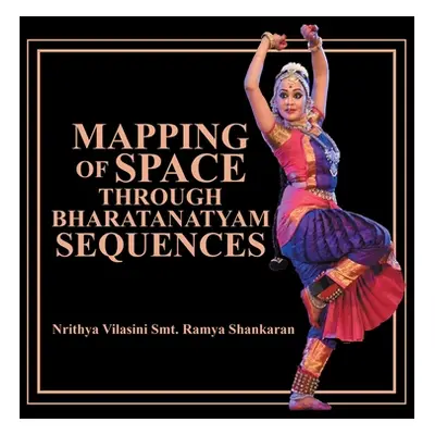 "Mapping of Space Through Bharatanatyam Sequences" - "" ("Shankaran Nrithya Vilasini Smt Ramya")