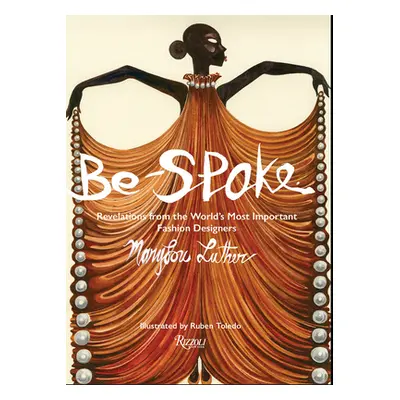 "Be-Spoke: Revelations from the World's Most Important Fashion Designers" - "" ("Luther Marylou"