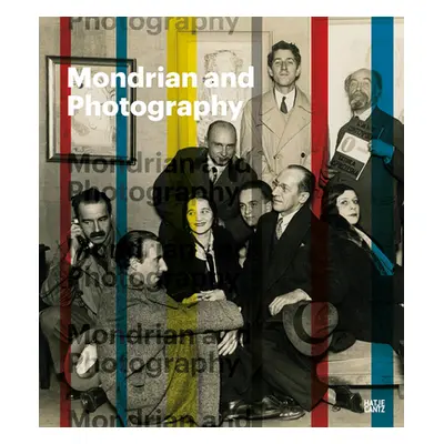 "Mondrian and Photography: Picturing the Artist and His Work" - "" ("Mondrian Piet")