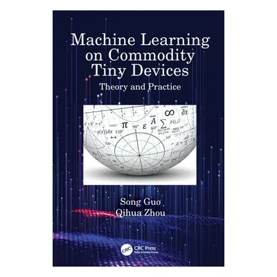 "Machine Learning on Commodity Tiny Devices: Theory and Practice" - "" ("Guo Song")