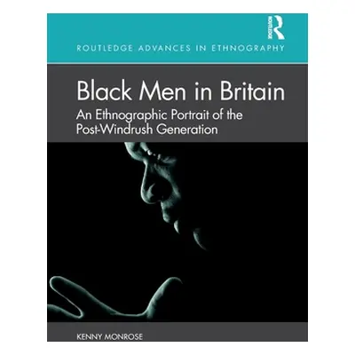 "Black Men in Britain: An Ethnographic Portrait of the Post-Windrush Generation" - "" ("Monrose 