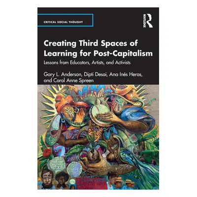 "Creating Third Spaces of Learning for Post-Capitalism: Lessons from Educators, Artists, and Act