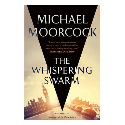 "The Whispering Swarm: Book One of the Sanctuary of the White Friars" - "" ("Moorcock Michael")