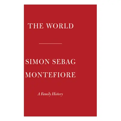 "The World: A Family History of Humanity" - "" ("Montefiore Simon Sebag")