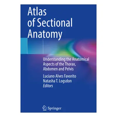 "Atlas of Sectional Anatomy: Understanding the Anatomical Aspects of the Thorax, Abdomen and Pel