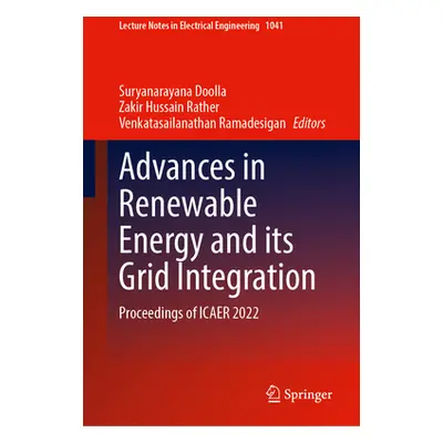 "Advances in Renewable Energy and Its Grid Integration: Proceedings of Icaer 2022" - "" ("Doolla