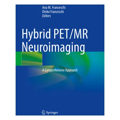 "Hybrid Pet/MR Neuroimaging: A Comprehensive Approach" - "" ("Franceschi Ana M.")