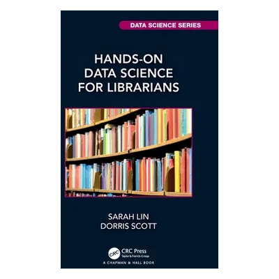 "Hands-On Data Science for Librarians" - "" ("Lin Sarah")