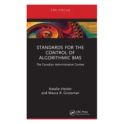 "Standards for the Control of Algorithmic Bias: The Canadian Administrative Context" - "" ("Heis