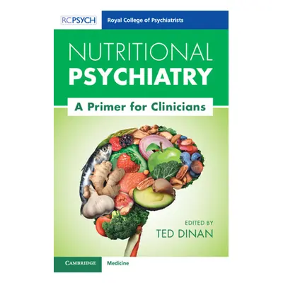 "Nutritional Psychiatry: A Primer for Clinicians" - "" ("Dinan Ted")