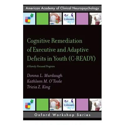 "Cognitive Remediation of Executive and Adaptive Deficits in Youth (C-Ready): A Family Focused P