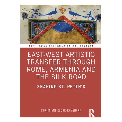 "East-West Artistic Transfer Through Rome, Armenia and the Silk Road: Sharing St. Peter's" - "" 