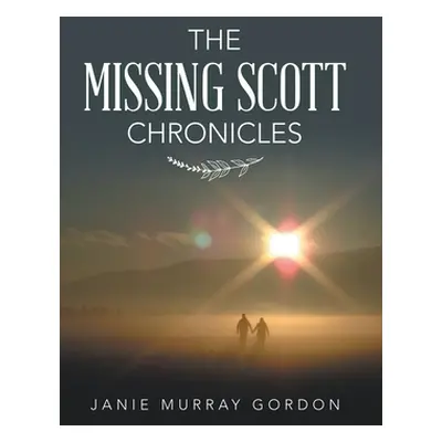 "The Missing Scott Chronicles" - "" ("Gordon Janie Murray")