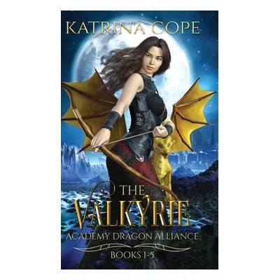 "Valkyrie Academy Dragon Alliance: Collection Books 1-5" - "" ("Cope Katrina")