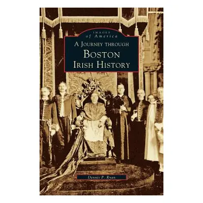 "Journey Through Boston Irish History" - "" ("Ryan Dennis P.")