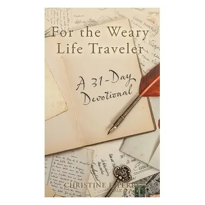 "For the Weary Life Traveler: A 31-Day Devotional" - "" ("Perry Christine F.")